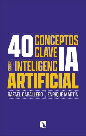 40 CONCEPTOS CLAVE SOBRE INTELIGENCIA ARTIFICIAL | 9788410674134 | CABALLERO, RAFAEL / MARTIN, ENRIQUE