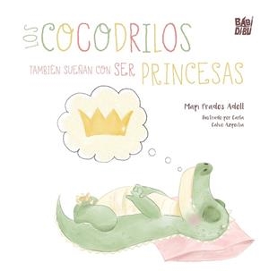 COCODRILOS TAMBIÉN SUEÑAN CON SER PRINCESAS, LOS | 9791387821807 | PRADES ADELL, MAPI