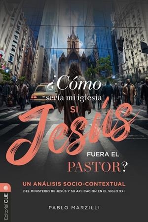 CÓMO SERÍA MI IGLESIA SI JESÚS FUERA EL PASTOR? | 9788419779687 | MARZILLI, PABLO