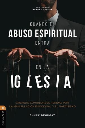 CUANDO EL ABUSO ESPIRITUAL ENTRA EN LA IGLESIA | 9788419779786 | DEGROAT, CHUCK