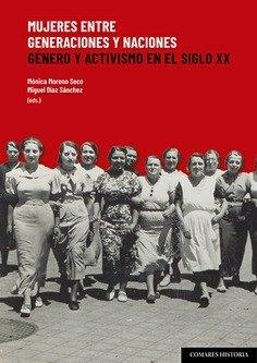 MUJERES ENTRE GENERACIONES Y NACIONES ACTIVISMO EN S. XX | 9788413699134 | MORENO SECO, MONICA