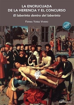 ENCRUCIJADA DE LA HERENCIA Y EL CONCURSO, LA. EL LABERINTO DENTRO DEL LABERINTO | 9791370065607 | YAÑEZ VIVERO, FATIMA