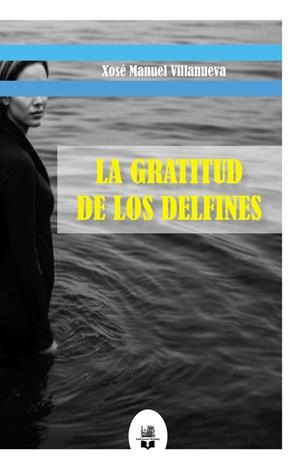 GRATITUD DE LOS DELFINES, LA | 9791387582203 | VILLANUEVA, XOSE MANUEL