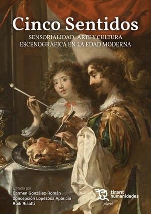 CINCO SENTIDOS SENSORIALIDAD ARTE Y CULTURA ESCENOGRÁFICA EN LA EDAD MODERNA | 9788410814202 | GONZALEZ-ROMAN, CARMEN