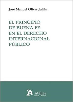PRINCIPIO DE BUENA FE EN EL DERECHO INTERNACIONAL PÚBLICO, EL | 9791387867669 | OLIVAR JULIAN, JOSÉ MANUEL