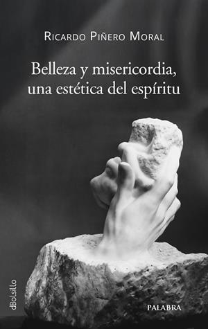 BELLEZA Y MISERICORDIA. UNA ESTETICA DEL ESPIRITU | 9788413684963 | PIÑERO MORAL, RICARDO