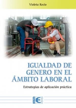 IGUALDAD DE GENERO EN EL AMBITO LABORAL. ESTRATEGIAS DE APLICACIÓN | 9791387764234 | RECIO, VIOLETA