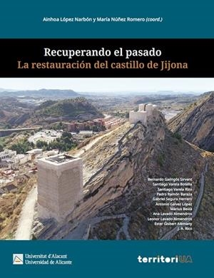 RECUPERANDO EL PASADO. LA RESTAURACIÓN DEL CASTILLO DE JIJONA | 9788413023274 | GARRIGOS SIRVENT, BERNARDO / VARELA BOTELLA, SANTIAGO / VARELA RIZO, SANTIAGO / RAMON BARAZA, PEDRO