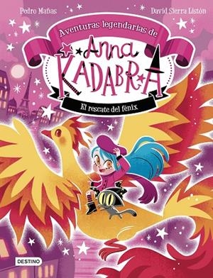 ANNA KADABRA. AVENTURAS LEGENDARIAS 04. EL RESCATE DEL FÉNIX | 9788408310778 | MAÑAS, PEDRO / SIERRA LISTÓN, DAVID
