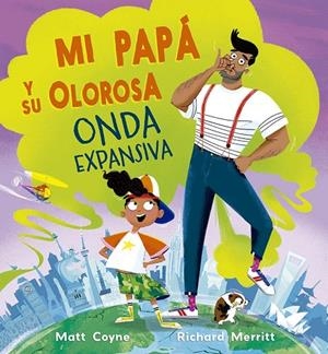 MI PAPÁ Y SU OLOROSA ONDA EXPANSIVA | 9788491458531 | COYNE, MATT