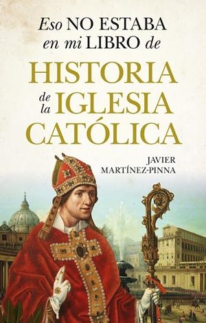 ESO NO ESTABA EN MI LIBRO DE LA HISTORIA DE LA IGLESIA CATÓLICA | 9791370201036 | MARTÍNEZ-PINNA, JAVIER