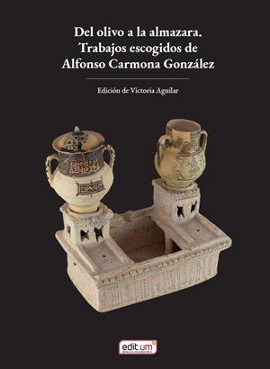 DEL OLIVO A LA ALMAZARA. TRABAJOS ESCOGIDOS DE ALFONSO CARMONA GONZALEZ | 9788410172555 | AGUILAR, VICTORIA