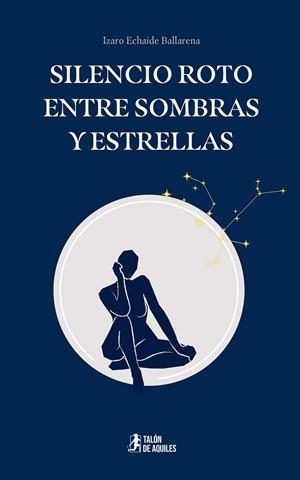 SILENCIO ROTO ENTRE SOMBRAS Y ESTRELLAS | 9791387930424 | ECHAIDE BALLARENA, IZARO