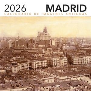 CALENDARIO 2026 IMAGENES ANTIGUAS DE MADRID | 9788498735871 | EDICIONES LA LIBRERÍA