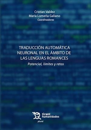 TRADUCCIÓN AUTOMÁTICA NEURONAL EN EL ÁMBITO DE LAS LENGUAS ROMANCES | 9788410813724 | VALCEZ, CRISTIAN / LOMEÑA GALIANO, MARIA