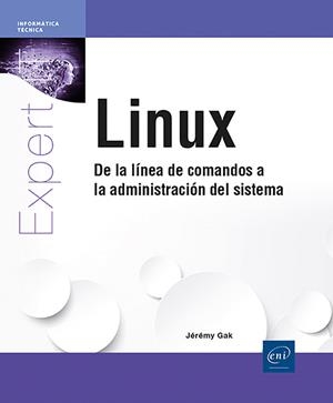 LINUX - DE LA LINEA DE COMANDOS A LA ADMINISTRACION DEL SISTEMA | 9782409052101 | GAK, JEREMY
