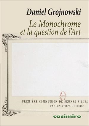 MONOCHROME ET LA QUESTION DE L'ART, LE | 9791387675769 | GROJNOWSKI, DANIEL