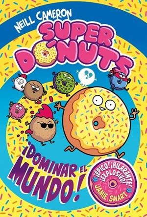 SUPERDÓNUTS 01 : ¡DOMINAR EL MUNDO! | 9788448872960 | CAMERON, NEILL