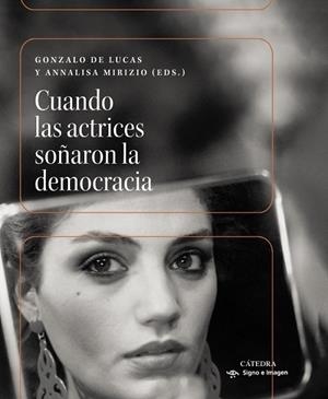 CUANDO LAS ACTRICES SOÑARON LA DEMOCRACIA | 9788437649597 | DE LUCAS, GONZALO / MIRIZIO, ANNALISA