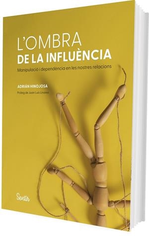 OMBRA DE LA INFLUÈNCIA, L'. L'ANATOMIA DE LA MANIPULACIÓ I LA DEPENDÈNCIA | 9788426740342 | HINOJOSA, ADRIÁN