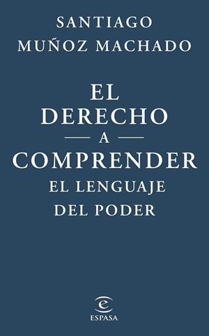 DERECHO A COMPRENDER EL LENGUAJE DEL PODER, EL | 9788467079623 | MUÑOZ MACHADO, SANTIAGO