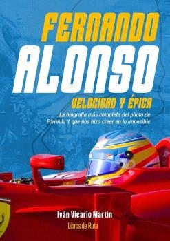 FERNANDO ALONSO. VELOCIDAD Y ÉPICA | 9788410199125 | VICARIO MARTÍN, IVÁN