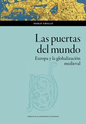 PUERTAS DEL MUNDO, LAS. EUROPA Y LA GLOBALIZACIÓN MEDIEVAL | 9791387705107 | GRILLO, PAOLO