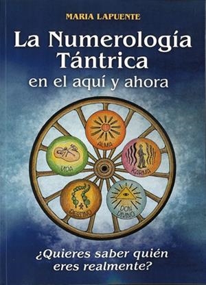 NUMEROLOGÍA TÁNTRICA EN EL AQUÍ Y AHORA, LA | 9788420307206 | LAPUENTE PADRO, MARIA