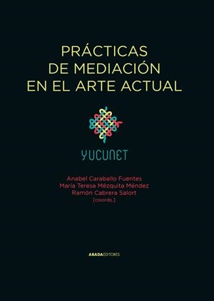 PRÁCTICAS DE MEDIACIÓN EN EL ARTE ACTUAL | 9791387521295 | CARABALLO, ANABEL /  MÉZQUITA MÉNDEZ, MARÍA TERESA /  CABRERA SALORT, RAMÓN