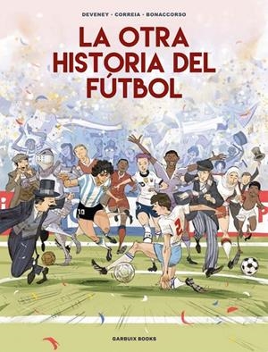 OTRA HISTORIA DEL FÚTBOL, LA | 9788419393647 | CORREIA, MICKAËL / DEVENEY, JEAN-CHRISTOPHE / BONACCORSO, LELIO