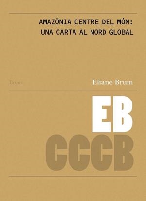 AMAZONIA CENTRE DEL MÓN : UNA CARTA AL NORD GLOBAL / AMAZÔNIA CENTRO DO MUNDO : UM CARTA AO NORTE GLOBAL | 9788409731596 | BRUM, ELIANE