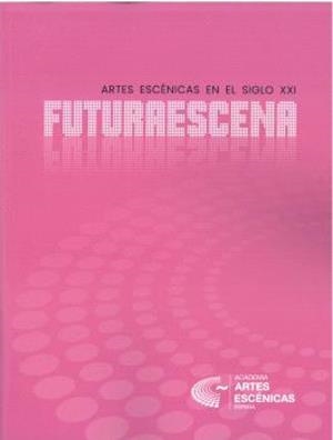 FUTURAESCENA. ARTES ESCÉNICAS. SIGLO XXI | 9788418679162