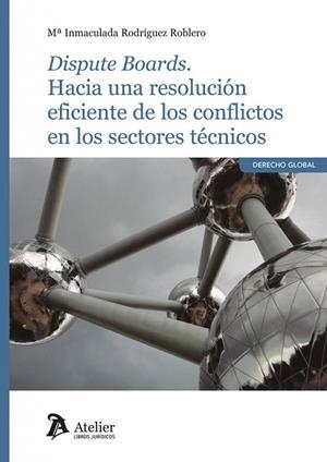 DISPUTE BOARDS. HACIA UNA RESOLUCIÓN EFICIENTE DE LOS CONFLICTOS EN LOS SECTORES TÉCNICOS | 9791387867782 | RODRIGUEZ ROBLERO, MA INMACULADA