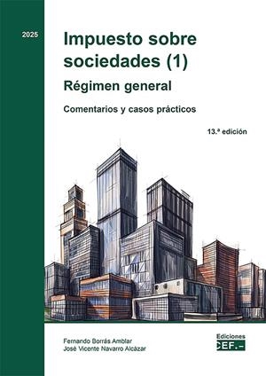 IMPUESTO SOBRE SOCIEDADES (1). REGIMEN GENERAL. COMENTARIOS Y CASOS PRÁCTICOS | 9788445449219 | BORRAS AMBLAR, FERNANDO / NAVARRO ALCAZAR, JOSÉ