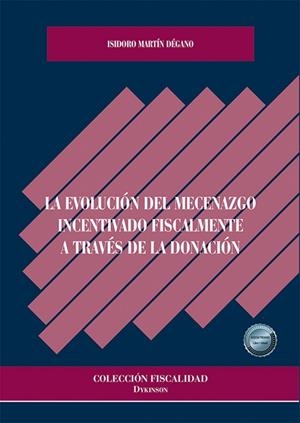 EVOLUCIÓN DEL MECENAZGO INCENTIVADO FISCALMENTE A TRAVES DE LA DONACIÓN, LA | 9791370066536 | MARTIN DEGANO, ISIDORO