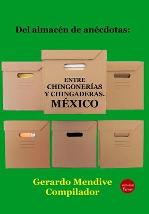 DEL ALMACEN DE ANECDOTAS ENTRE CHINGONERIAS Y CHINGADERAS | 9791387734244 | MENDIVE, GERARDO