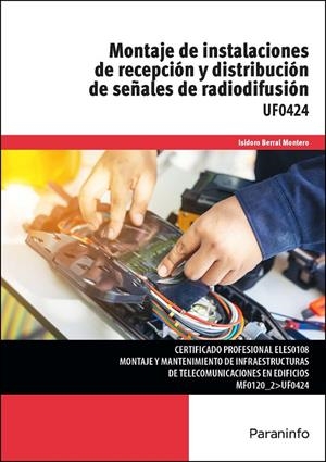 MONTAJE DE INSTALACIONES DE RECEPCIÓN Y DISTRIBUCIÓN DE SEÑALES DE RADIODIFUSIÓN | 9788428372428 | BERRAL MONTERO, ISIDORO