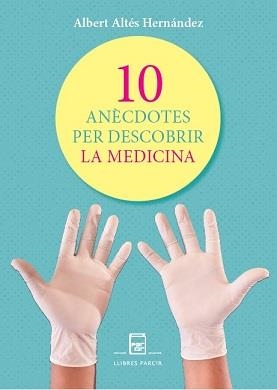 10 ANÈCDOTES PER DESCOBRIR LA MEDICINA | 9788410087798 | ALTÉS HERNÁNDEZ, XAVIER