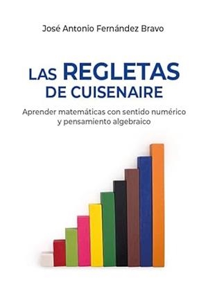 REGLETAS DE CUISENAIRE, LAS | 9791399061918 | FERNÁNDEZ, JOSÉ ANTONIO