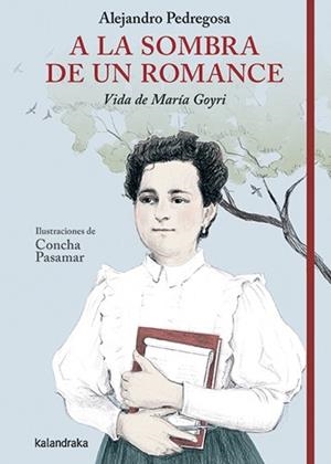 A LA SOMBRA DE UN ROMANCE. VIDA DE MARÍA GOYRI | 9788413434032 | PEDREGOSA, ALEJANDRO
