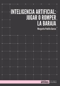 INTELIGENCIA ARTIFICIAL : JUGAR O ROMPER LA BARAJA | 9788419833464 | PADILLA GARCÍA, MARGARITA
