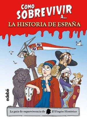 COMO SOBREVIVIR A LA HISTORIA DE ESPAÑA | 9788468377490 | EL FISGON HISTORICO