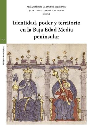 IDENTIDAD, PODER Y TERRITORIO EN LA BAJA EDAD MEDIA | 9788410263833 | FUENTE ESCRIBANO, ALEJANDRO DE LA / RANERA NADADOR, JUAN GABRIEL