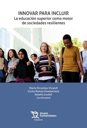 INNOVAR PARA INCLUIR : LA EDUCACIÓN SUPERIOR COMO MOTOR DE SOCIEDADES RESILIENTES | 9788410815629 | ORCASITAS-VICANDI, MARIA / ROMAN ETXEBARRIETA, GORKA
