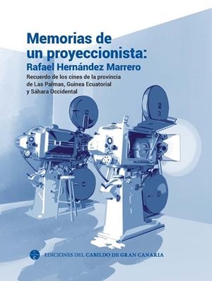 MEMORIAS DE UN PROYECCIONISTA : RAFAEL HERNÁNDEZ MARRERO | 9788413531700 | VARIOS AUTORES