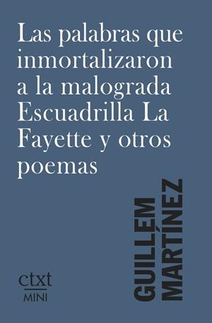 PALABRAS QUE INMORTALIZARON A LA MALOGRADA ESCUADRILLA LA FAYETTE Y OTROS POEMAS, LAS | 9791399041729 | MARTINEZ, GUILLEM