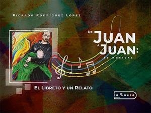 DE JUAN A JUAN : EL MUSICAL | 9788419865168 | RODRIGUEZ LOPEZ, RICARDO