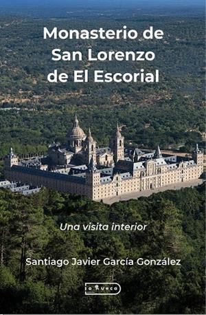 MONASTERIO DE SAN LORENZO DE EL ESCORIAL | 9791387525231 | GARCIA GONZALEZ, SANTIAGO JAVIER