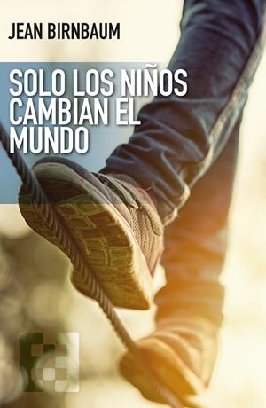 SOLO LOS NIÑOS CAMBIAN EL MUNDO | 9788413392516 | BIRNBAUM, JEAN