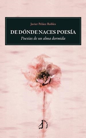 DE DÓNDE NACES POESÍA | 9788410403888 | PELAEZ ROBLES, JAVIER